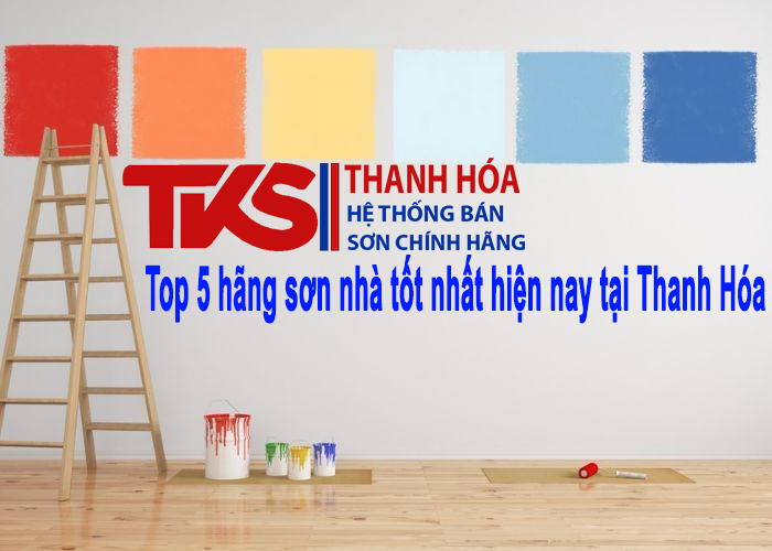 Top 5 hãng sơn nhà tốt nhất hiện nay tại Thanh Hóa